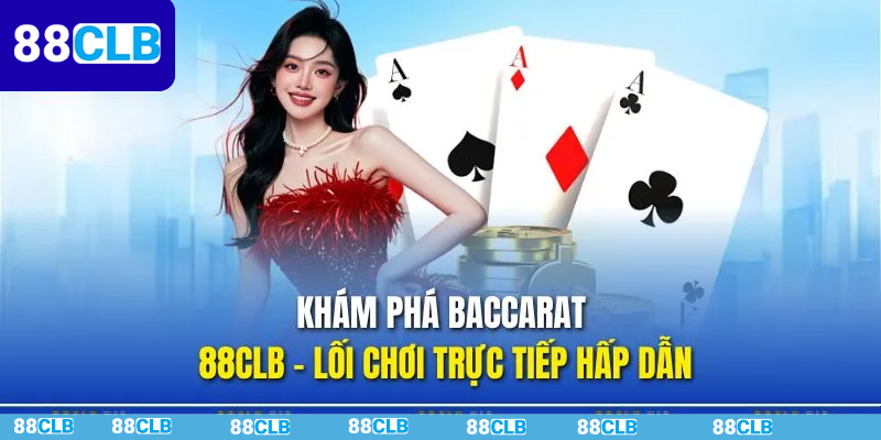 Sơ lược game baccarat 88CLB