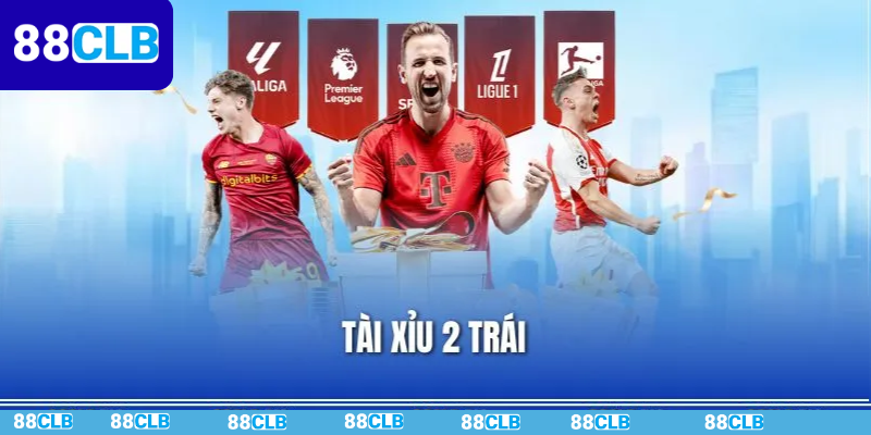 Kèo Tài Xỉu 2 Trái – Cách Hiểu Đúng Để Chọn Kèo Chuẩn Xác