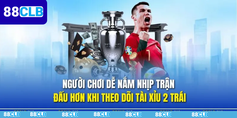 Kèo tài xỉu 2 trái có ý nghĩa thế nào?