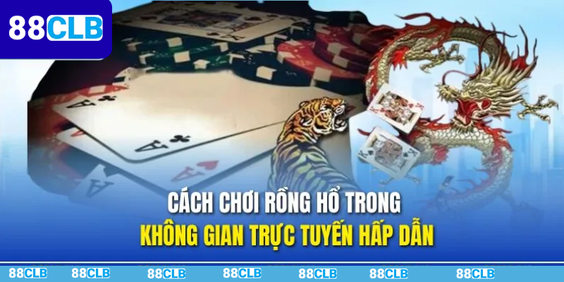 Cách Chơi Rồng Hổ Online | Bí Quyết Chuẩn Tân Thủ Nên Biết