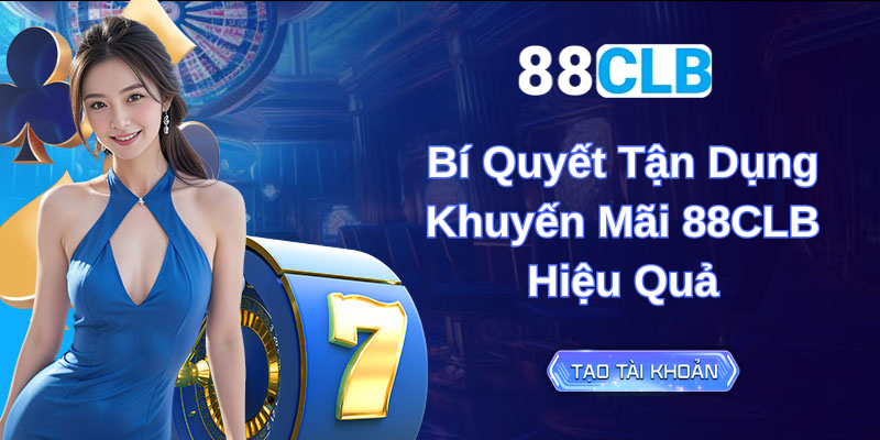 Bí Quyết Tận Dụng Khuyến Mãi 88CLB Hiệu Quả