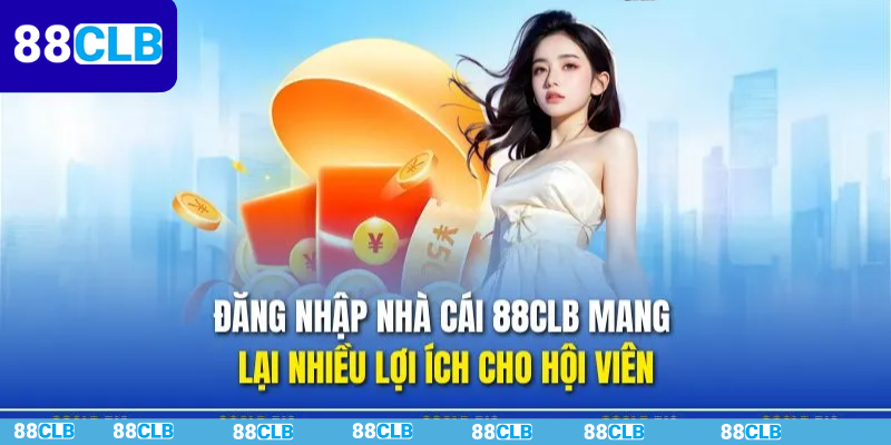 Những lợi ích vô giá khi đăng nhập tại 88CLB