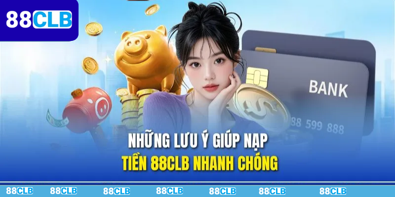 Lưu ý nạp tiền 88CLB thành công cho hội viên